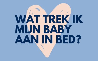 Wat trek ik mijn baby aan in bed?￼